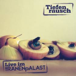 Tiefenrausch : Live im Tranenpalast